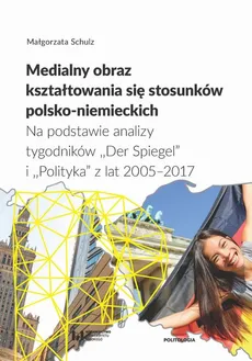 Medialny obraz kształtowania się stosunków polsko-niemieckich - Małgorzata Schulz
