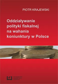 Oddziaływanie polityki fiskalnej na wahania koniunktury w Polsce - Piotr Krajewski