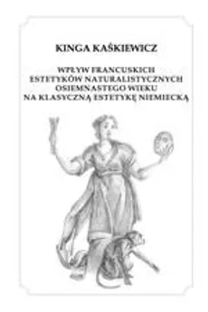 Wpływ francuskich estetyków naturalistycznych XVIII wieku na klasyczną estetykę niemiecką - Kinga Kaśkiewicz