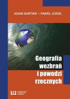 Geografia wezbrań i powodzi rzecznych - Adam Bartnik, Paweł Jokiel