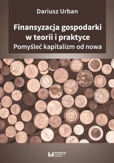 Finansyzacja gospodarki w teorii i praktyceyzacja gospodarki w teorii i praktyce - Dariusz Urban