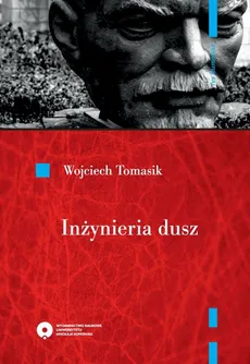 Inżynieria dusz. Literatura realizmu socjalistycznego w planie „propagandy monumentalnej” - Wojciech Tomasik