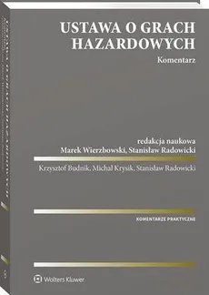 Ustawa o grach hazardowych. Komentarz - Krzysztof Budnik, Marek Wierzbowski, Michał Krysik, Stanisław Radowicki