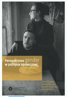 Perspektywa gender w polityce społecznej - Anna Kurowska, Anna Wójtewicz, Bartosz Pieliński, Ryszard Szarfenberg