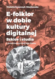 E-folklor w dobie kultury digitalnej - Violetta Krawczyk-Wasilewska