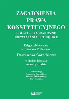 Zagadnienia prawa konstytucyjnego. Polskie i zagraniczne rozwiązania ustrojowe