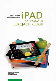 iPad na szkolnych lekcjach religii - Beata Bilicka, Michał Gurzyński