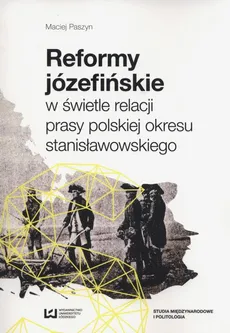 Reformy józefińskie w świetle relacji prasy polskiej okresu stanisławowskiego - Maciej Paszyn