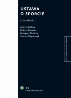 Ustawa o sporcie. Komentarz - Grzegorz Kałużny, Hubert Basiński, Marcin Badura, Marcin Wojcieszak