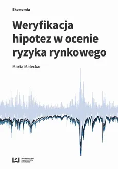 Weryfikacja hipotez w ocenie ryzyka rynkowego - Marta Małecka