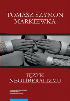Język neoliberalizmu. Filozofia, polityka i media - Tomasz Szymon Markiewka