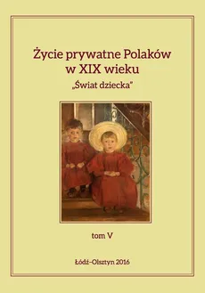 Życie prywatne Polaków w XIX wieku Tom 5