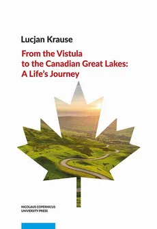 From the Vistula to the Canadian Great Lakes: A Life’s Journey - Lucjan Krause