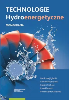 Technologie hydroenergetyczne - Bartłomiej Igliński, Marcin Cichosz, Paweł Iwański, Paweł Rzymyszkiewicz, Roman Buczkowski