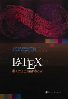 LaTeX dla matematyków - Bartosz Ziemkiewicz, Joanna Karłowska-Pik