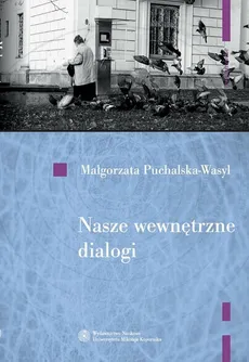 Nasze wewnętrzne dialogi. O dialogowości jako sposobie funkcjonowania człowieka - Małgorzata Puchalska-Wasyl
