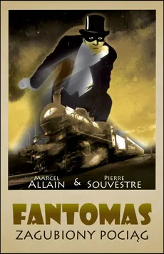 Fantomas. Zagubiony pociąg - Marcel Allain, Pierre Souvestre