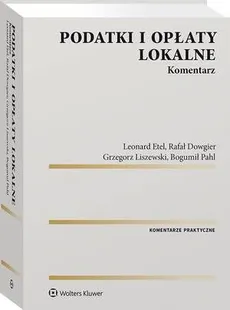 Podatki i opłaty lokalne. Komentarz - Bogumił Pahl, Grzegorz Liszewski, Leonard Etel, Rafał Dowgier