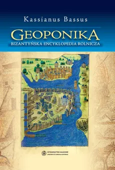 Geoponika. Bizantyjska encyklopedia rolnicza - Ireneusz Mikołajczyk