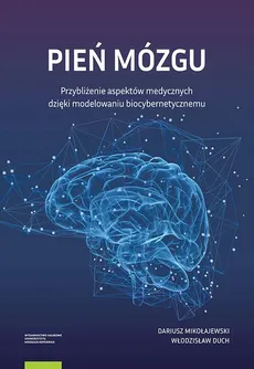Pień mózgu. Przybliżenie aspektów medycznych dzięki modelowaniu biocybernetycznemu - Dariusz Mikołajewski, Włodzisław Duch