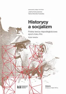 Historycy a socjalizm - Jolanta Kolbuszewska, Marta Sikorska-Kowalska