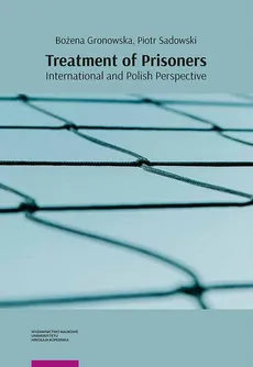 Treatment of Prisoners – International and Polish Perspective - Bożena Gronowska, Piotr Sadowski