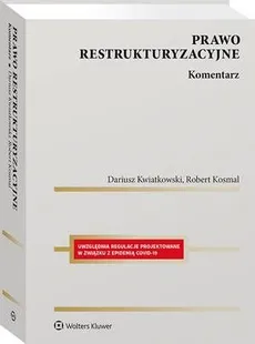 Prawo restrukturyzacyjne. Komentarz - Dariusz Kwiatkowski, Robert Kosmal