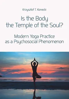 Is the Body the Temple of the Soul? - Krzysztof T. Konecki