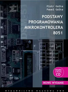 Podstawy programowania mikrokontrolera 8051 - Paweł Gałka, Piotr Gałka