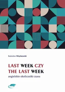 Last week czy the last week. Angielskie okoliczniki czasu - Radosław Więckowski