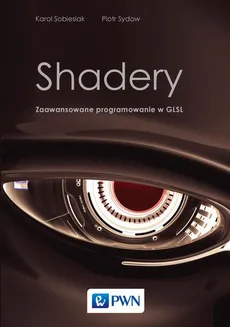 Shadery. Zaawansowane programowanie w GLSL - Karol Sobiesiak, Piotr Sydow