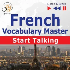 French Vocabulary Master: Start Talking 30 Topics at Elementary Level: A1-A2 – Listen &amp; Learn - Dorota Guzik