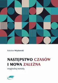Następstwo czasów i mowa zależna oryginalną metodą - Radosław Więckowski