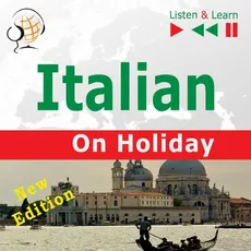 Italian on Holiday: In vacanza – New edition (Proficiency level: B1-B2 – Listen and Learn) - Dorota Guzik
