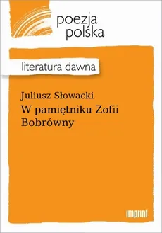 W Pamiętniku Zofii Bobrówny - Juliusz Słowacki (eBook) - Księgarnia PWN