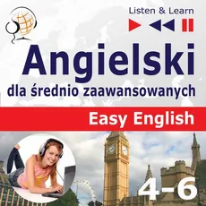 Angielski dla średnio zaawansowanych. Easy English: Części 4-6 (15 tematów konwersacyjnych na poziomie od A2 do B2) - Dorota Guzik