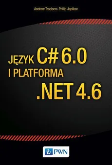 Język C# 6.0 i platforma .NET 4.6 - Andrew Troelsen, Phiplip Japikse