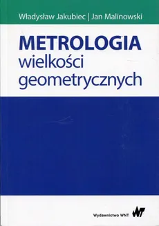 Metrologia wielkości geometrycznych - Jan Malinowski, Władysław Jakubiec
