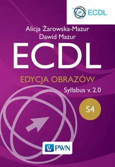 ECDL S4. Edycja obrazów. Syllabus v.2.0 - Alicja Żarowska-Mazur, Dawid Mazur