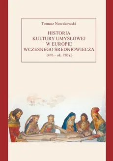 Historia kultury umysłowej w Europie wczesnego średniowiecza (476 - ok. 750 r.) - Outlet - Tomasz Nowakowski