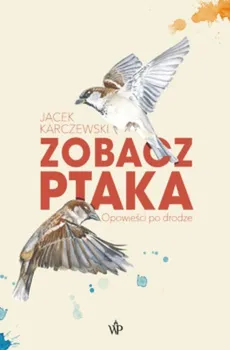 Zobacz ptaka Opowieści po drodze - Outlet - Jacek Karczewski