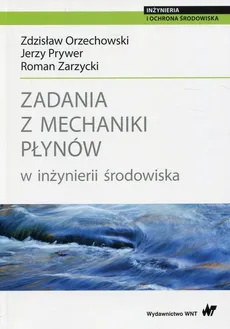Zadania z mechaniki płynów w inżynierii środowiska - Jerzy Prywer, Roman Zarzycki, Zdzisław Orzechowski