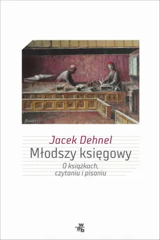 Młodszy księgowy. O książkach, czytaniu i pisaniu - Jacek Dehnel