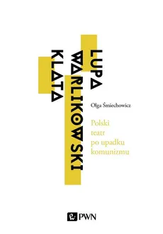 Polski teatr po upadku komunizmu - Olga Śmiechowicz
