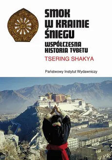 Smok w Krainie Śniegu. Współczesna historia Tybetu - Tsering Shakya