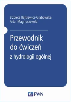 Przewodnik do ćwiczeń z hydrologii ogólnej - Artur Magnuszewski, Elżbieta Bajkiewicz-Grabowska