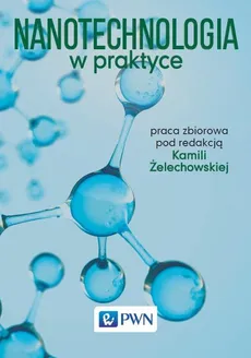 Nanotechnologia w praktyce - Kamila Żelechowska
