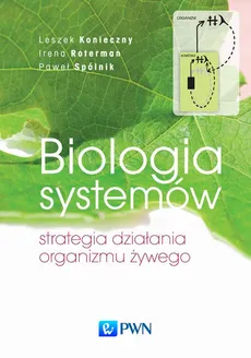 Biologia systemów. Strategia działania organizmu żywego - Irena Roterman, Leszek Konieczny, Paweł Spólnik