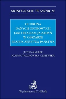 Ochrona danych osobowych jako realizacja zadań w obszarze bezpieczeństwa państwa - Joanna Taczkowska-Olszewska, Justyna Kurek