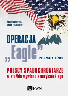 Operacja „Eagle” - Niemcy 1945 - Agata Tyszkiewicz, Jakub Tyszkiewicz